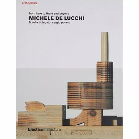 Michele De Lucchi from here to there and beyond Fiorella Bulegato Sergio Polano ISBN 9781904313397